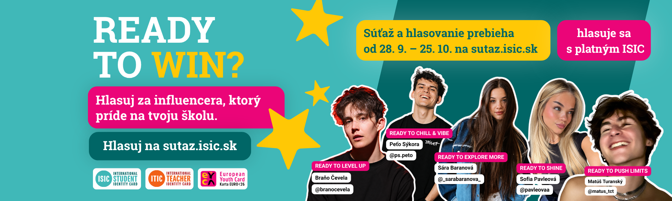 READY TO WIN? Hlasuj za influencera, ktorý príde na tvoju školu. Súťaž a hlasovanie prebieha od 28. 9. do 25. 10. na sutaz.isic.sk. Hlasuje sa s platným ISIC.